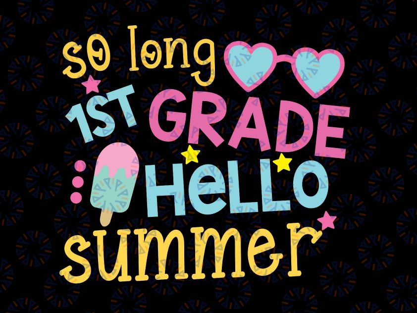 So Long 1st Grade Svg, Hello Summer Svg, Last Day of School, Summer Break Svg Cut Files for Cricut, Png, Dxf