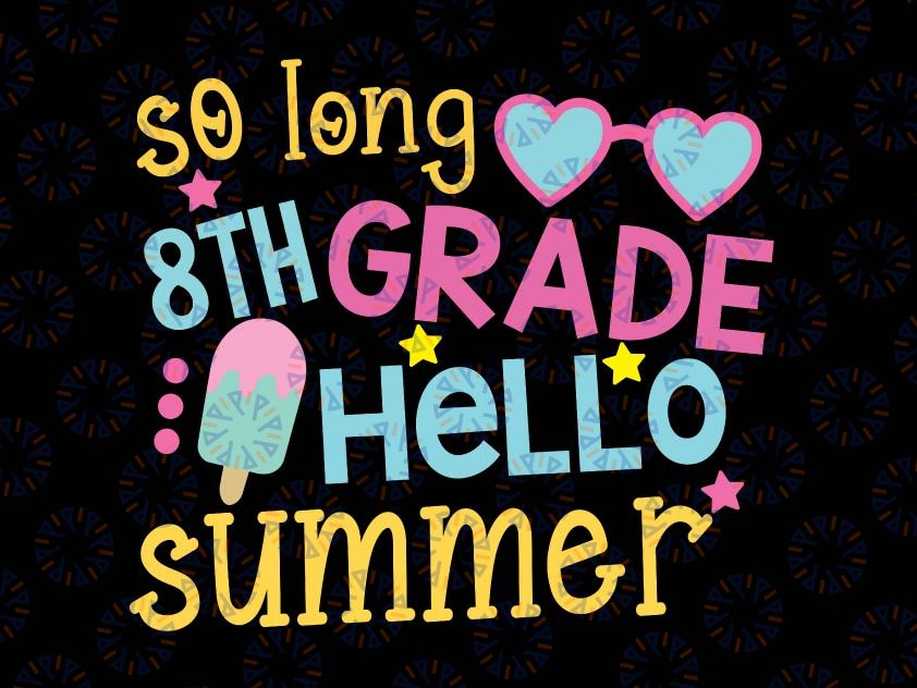 So Long 8th Grade Svg, Hello Summer Svg, Last Day of School, Summer Break Svg Cut Files for Cricut, Png, Dxf