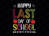 Happy Last Day Of School Svg, Teacher Svg, Teacher Life Svg, School Svg, Summer Break Svg, Teacher Svg Png