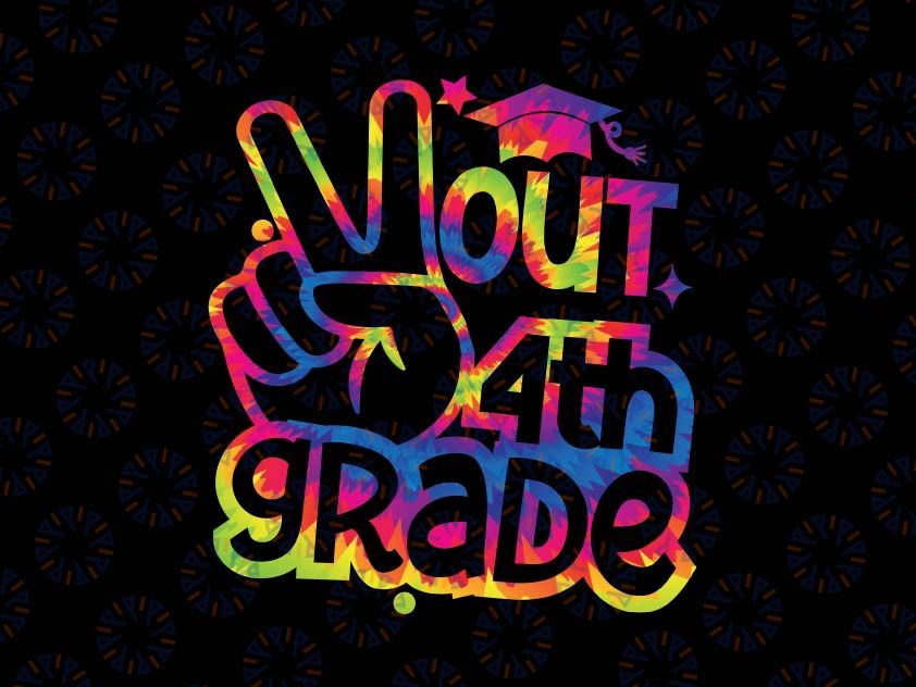 Peace Out 4th Grade Svg, Graduation Last Day Of School Tie Dye Svg, Last Day of School, 4th Grade, Kids End of School Cut File for Cricut