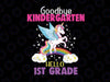 Goodbye Kindergarten Hello 1st grade Unicorn Svg, Graduation last day Svg, Kids Shirt Design, Svg Files For Cricut