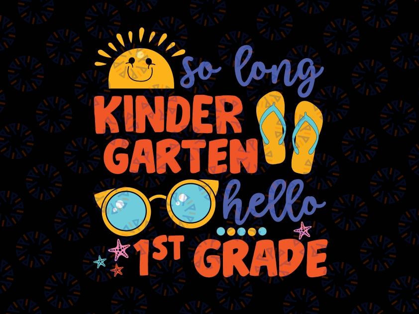 So long Kindergarten Svg, Hello 1st Grade Svg, Last Day of School, Summer Break Svg Cut Files for Cricut, Png, Dxf