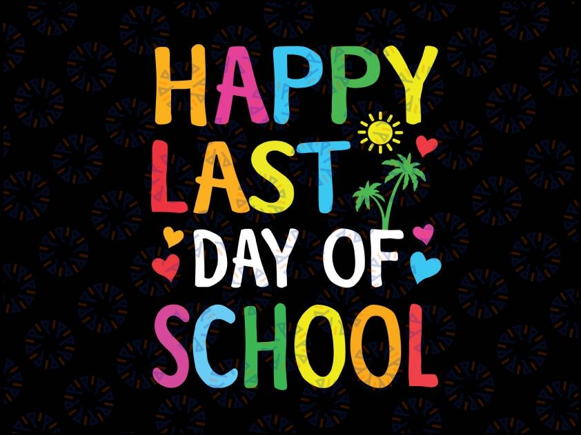 Happy Last Day of School Svg, I Love You All Class Dismissed Svg, End of the School Year svg, Last day of school svg, Cut File