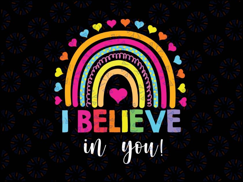 Rainbow I Believe In You Svg, Teacher Testing Day Gifts Svg, Cut File, svg sayings file, be brave, digital file, cricut, silhoutte,SVG
