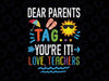 Dear Parents Tag You're It Love Teacher Svg, Last Day Of School Svg, Funny Cut Files For Cricut And Silhouette