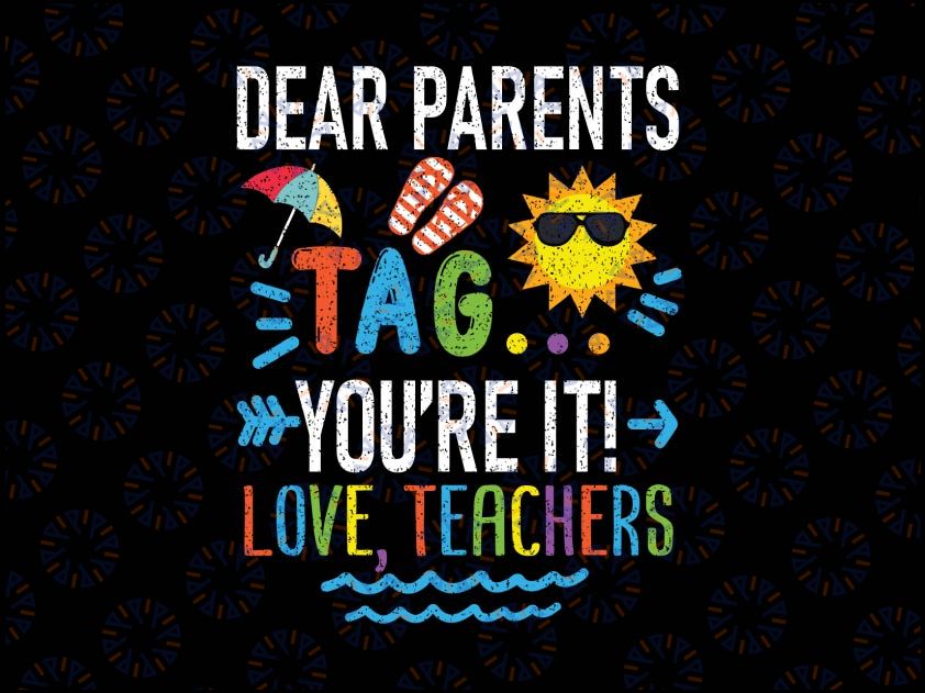 Dear Parents Tag You're It Love Teacher Svg, Last Day Of School Svg, Funny Cut Files For Cricut And Silhouette