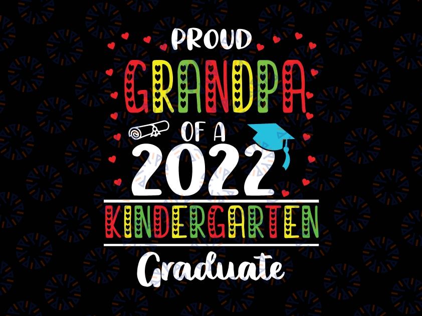 Proud Grandpa of a Kindergarten 2022 Graduate SVG, Kinder Graduation 2022 SVG, Class of 2022 svg, Graduation 2022 Svg