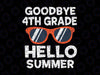 Goodbye 4th Grade Hello Summer Svg, Sunglasses Last Day Of School Svg, Summer Svg, Vacation Svg, End Of School Svg, Cricut Cut