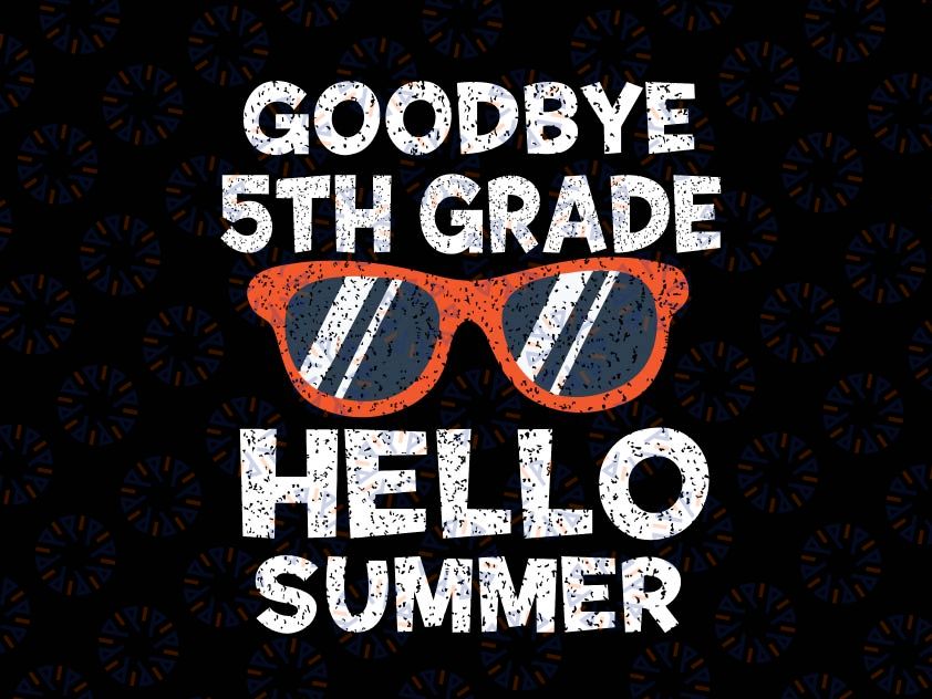 Goodbye 5th Grade Hello Summer Svg, Sunglasses Last Day Of School Svg, Summer Svg, Vacation Svg, End Of School Svg, Cricut Cut