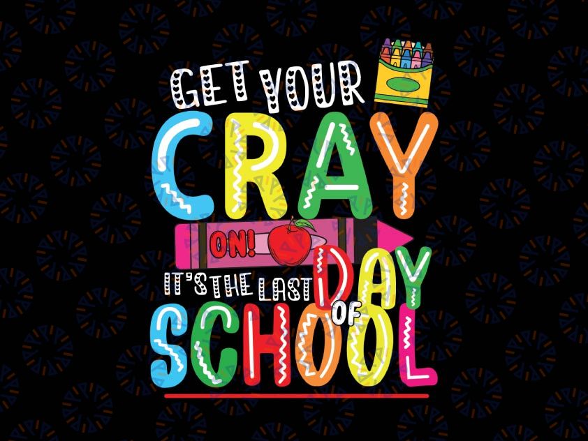 Get Your Crayon It's The Last Day Of School Svg, Happy Graduation Svg, Teacher tshirt svg, Schools Out svg, Cray-On svg