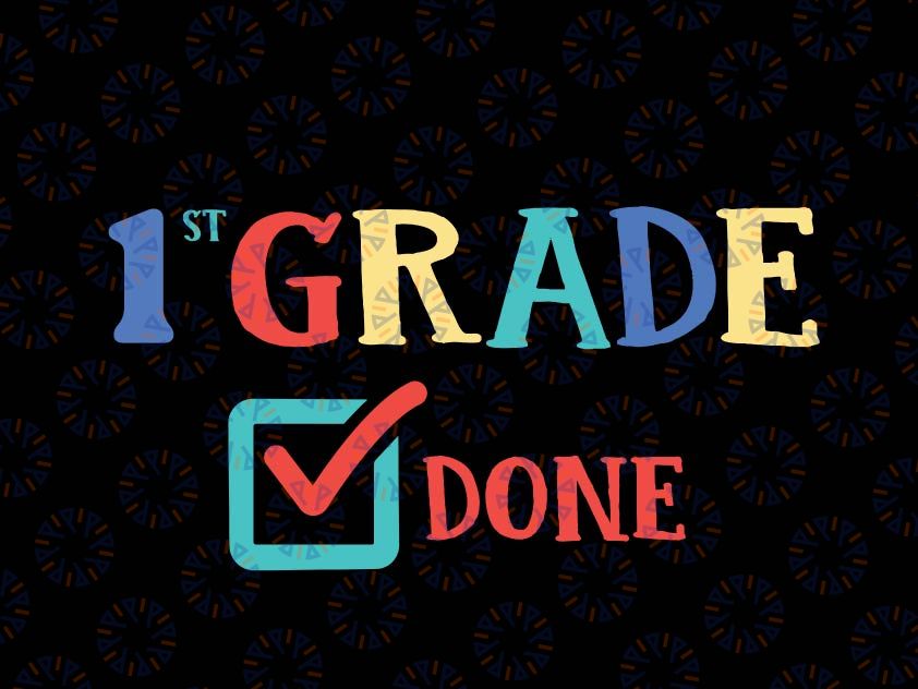 1st Grade Done svg, First Grade, End of Year, Last Day of School, png, dxf, svg files for cricut