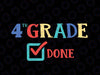 4th Grade Done svg, Fourth Grade, End of Year, Last Day of School, png, dxf, svg files for cricut