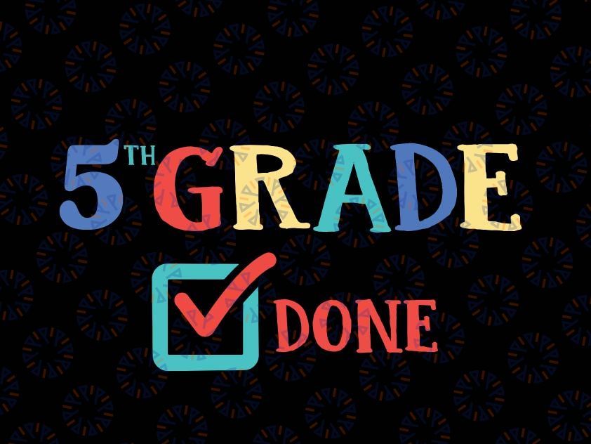 5th Grade Done svg, Fifth Grade, End of Year, Last Day of School, png, dxf, svg files for cricut