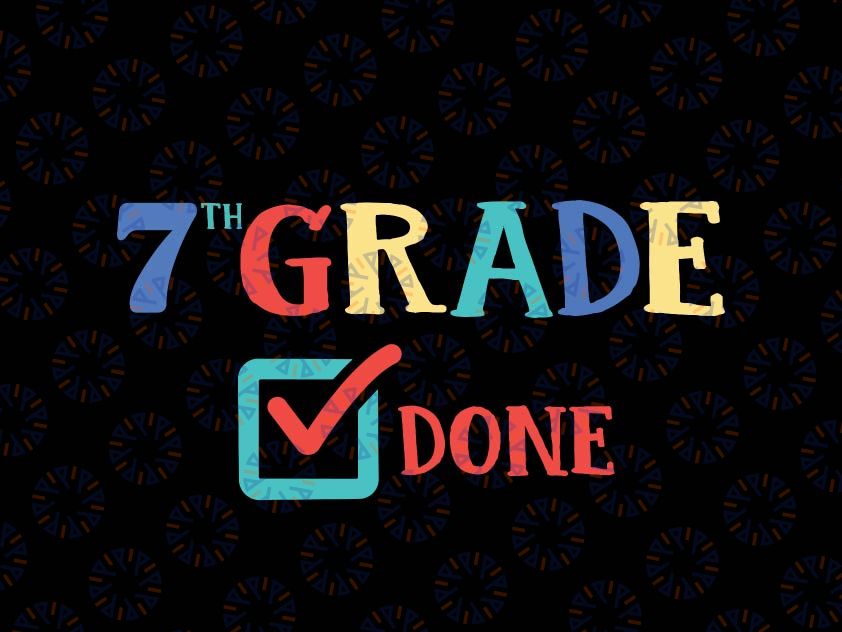 7th Grade Done svg, Seventh Grade, End of Year, Last Day of School, png, dxf, svg files for cricut