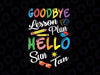 Goodbye Lesson Plan Hello Suntan Svg, End of School Year Teachers Svg,  Last Day Cut File, End of School Saying, Silhouette Cricut