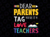 Dear Parents Tag You're It Love Teachers Svg, Last Day Of School Svg, Love Teachers Svg, Funny Svg, School Quote Svg File for Cricut