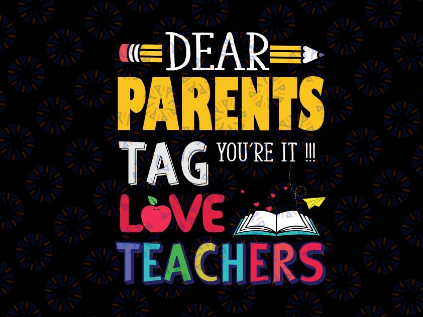 Dear Parents Tag You're It Love Teachers Svg, Last Day Of School Svg, Love Teachers Svg, Funny Svg, School Quote Svg File for Cricut