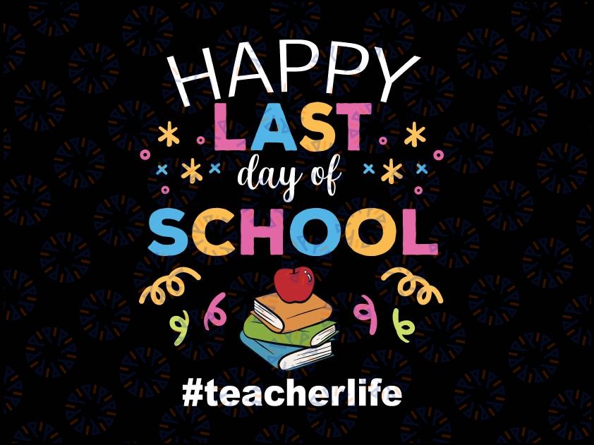 Happy Last Day of School #teacherlife Svg, Cute Graduation Teacher Kids Svg,  End Of Year Teacher Svg