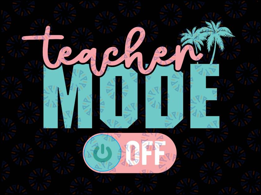 Teacher Mode Off Svg, Happy Last Day Of School Svg, Summer Break Funny Svg, Teacher Quotes, Summer