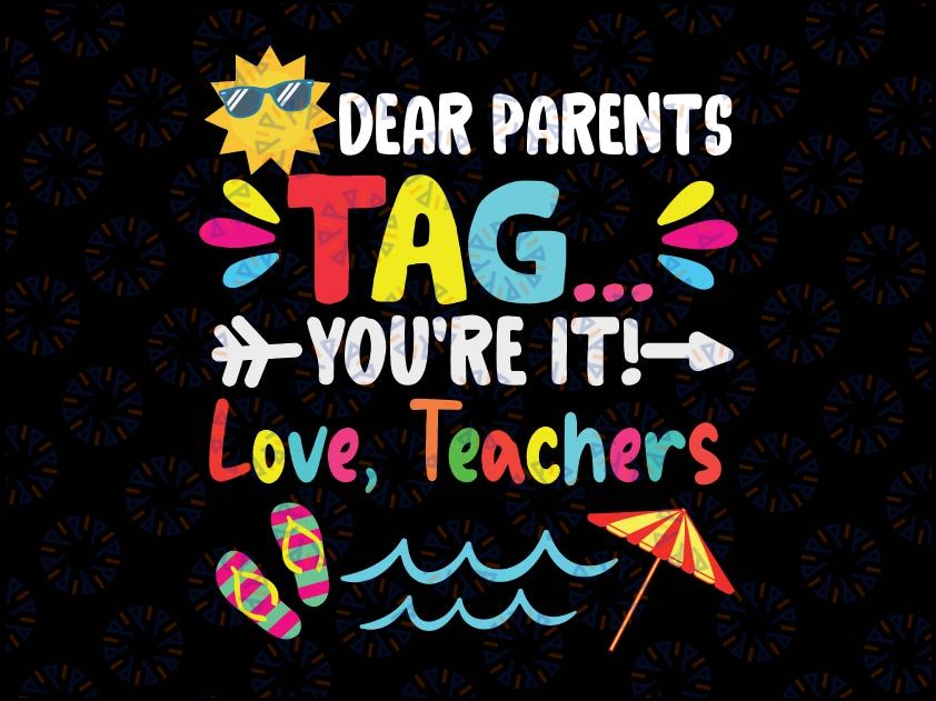 Dear Parents Tag You're It Love Teachers Svg, Last Day Of School SVG Funny Cut Files For Cricut And Silhouette