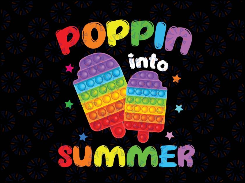 Poppin Into Summer Png, Fidget Toy Icecream Png, Last Day Of School Png, Pop-It Gift, Teacher End of School Year Classroom Png