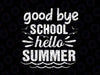 Goodbye School Hello Summer Svg, Hello Summer Happy Last Day of School Svg, End Of School Year Svg Png