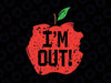 I'm Out Apple Svg, Funny Last Day Of School Kindergarten Svg Cut Files for Cricut, Png