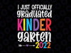 I Officially Graduated Kindergarten Svg, Graduation Class of 2022 Svg,  School quote svg ,Kindergarten SVG Png