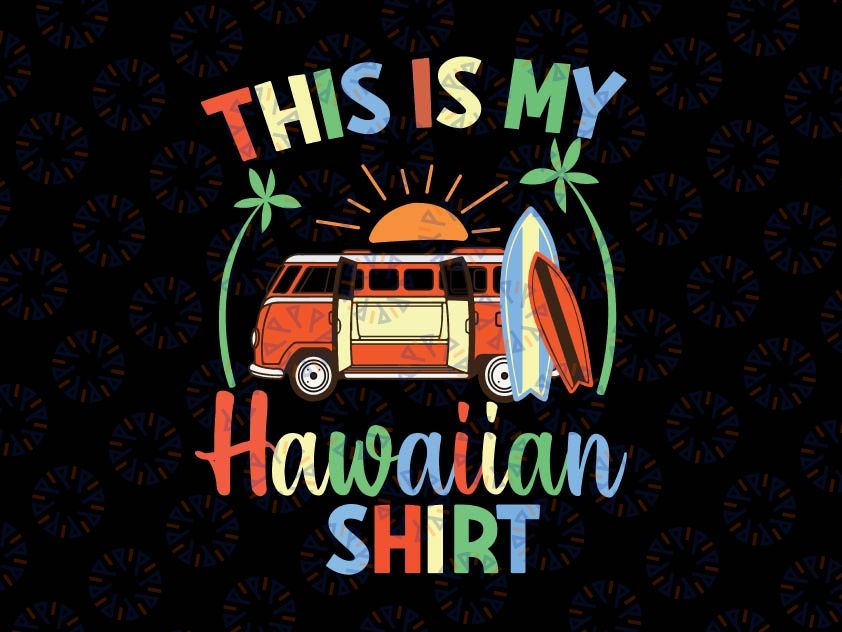 This Is My Hawaiian Shirt Svg, Hawaii Gifts, Vocation Travel Aloha Beach, Tropical Party Honolulu, Oahu Lahaina Maui, Svg Cut Files