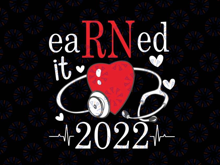 Earned It Nurse Graduation 2022 Svg, Nursing Grad Student RN LPN Svg, Funny Graduation Svg, Nursing Graduation Svg