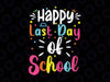 Happy Last Day of School 2022 Svg, Cute Graduation Teacher Kids Svg,  End Of Year Teacher Svg