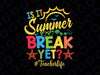 Teacher End Of Year Is It Summer Break Yet? Teacher off duty Svg,End Of Year Teacher Svg