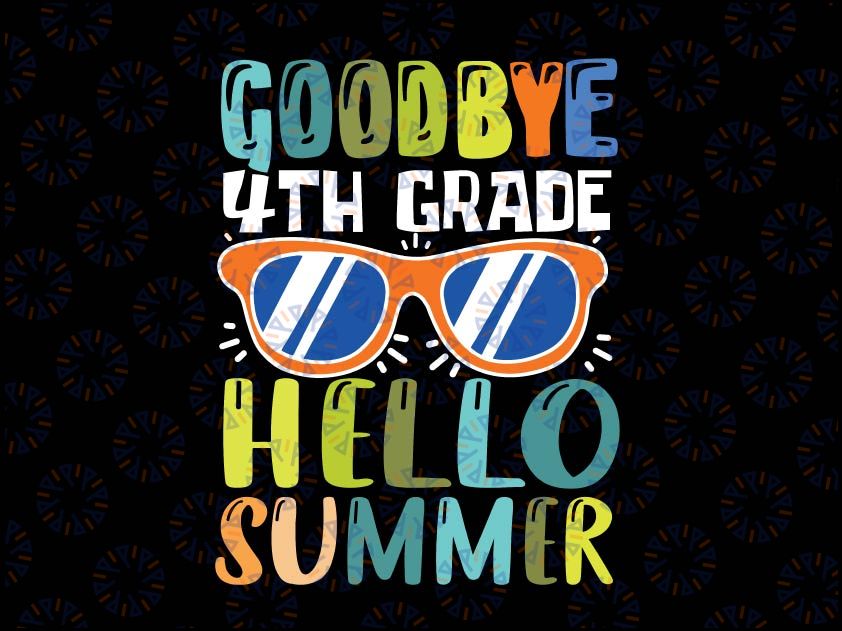 Goodbye 4th Grade Hello Summer Svg, Last Day Of School Boys Kids Svg, Summer Svg, Vacation Svg, Graduation Svg, Cricut Cut