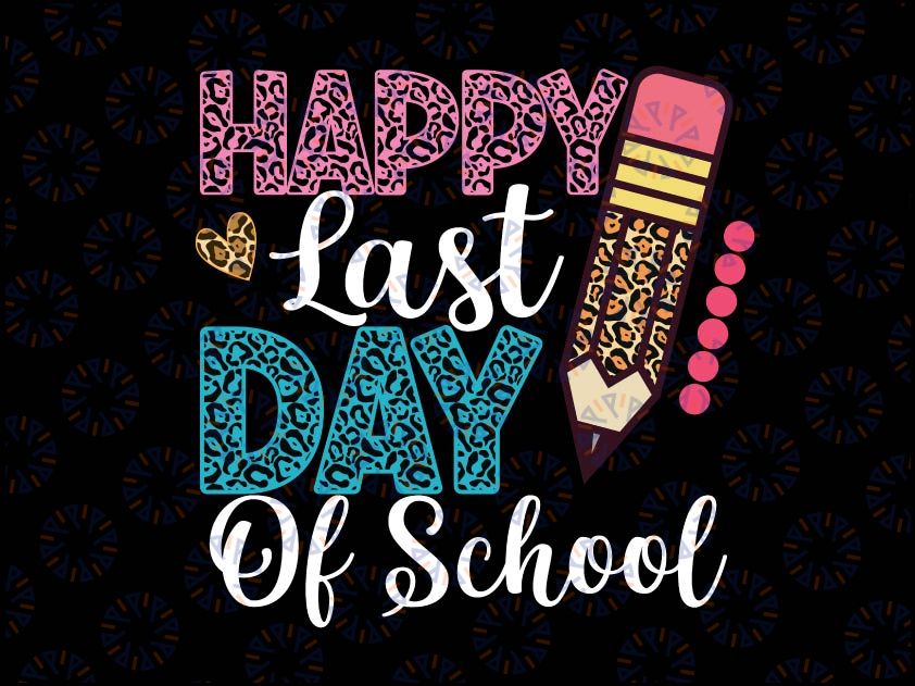 Happy Last Day Of School Png, Kids Teacher Leopard Png, Teacher Png, Happy School Png, Pencil Png, Hello Summer Sublimation Design