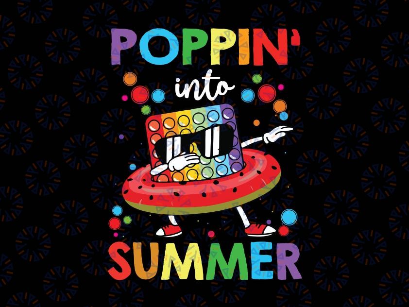 Poppin' Into Summer Svg, Dabbing Pop It Last Day Of School Svg, Summer, School Out, PNG DXF Fidget Pop It Cricut