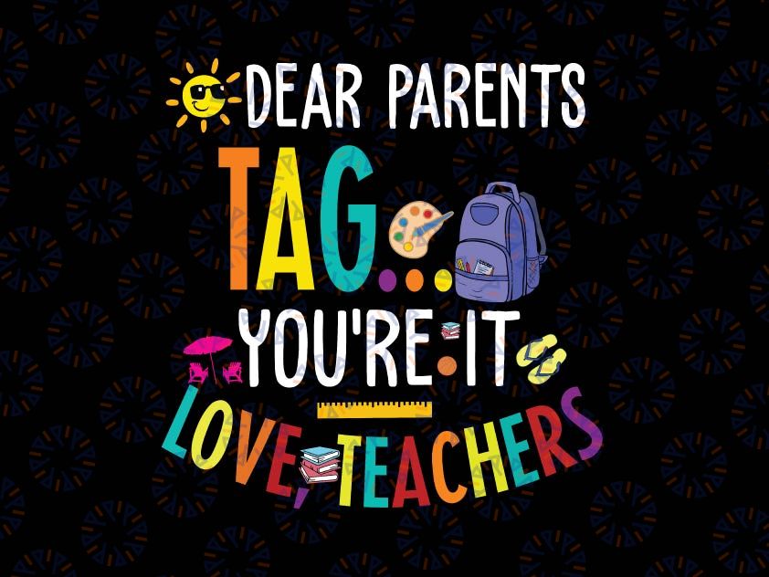 Dear Parents Tag You're It Love Teachers Svg, Last Day Of School SVG Funny Cut Files For Cricut And Silhouette