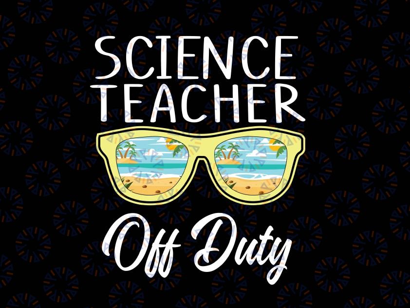 Summer Break Last Day Of School Svg, Science Teacher Off Duty Svg, Teacher Summer Vacation Funny Svg