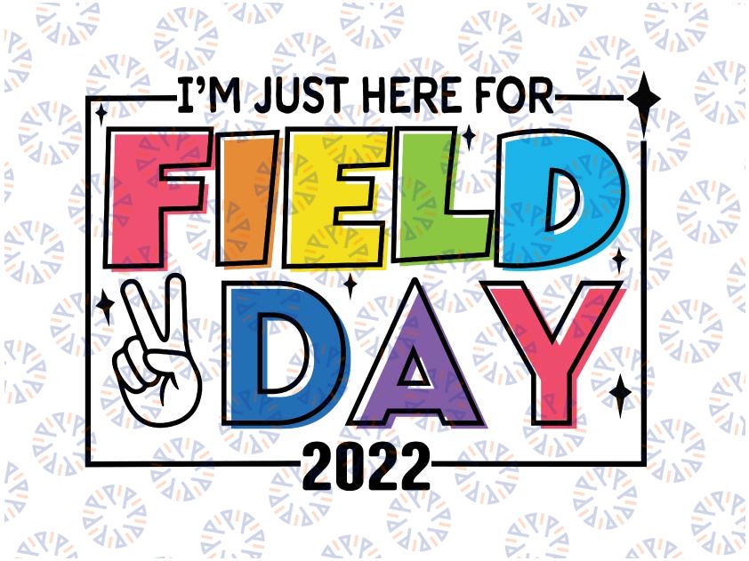 Im Just Here for Field Day 2022 Svg, Elementary School Svg, Field Day Shirt SVG, Boy field day Svg, Girl field day Svg, Fun day Svg