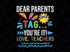 Dear Parents Tag You're It Love Teachers Svg, Last Day Of School Svg, Love Teachers Svg, Funny Svg, School Quote Svg File for Cricut