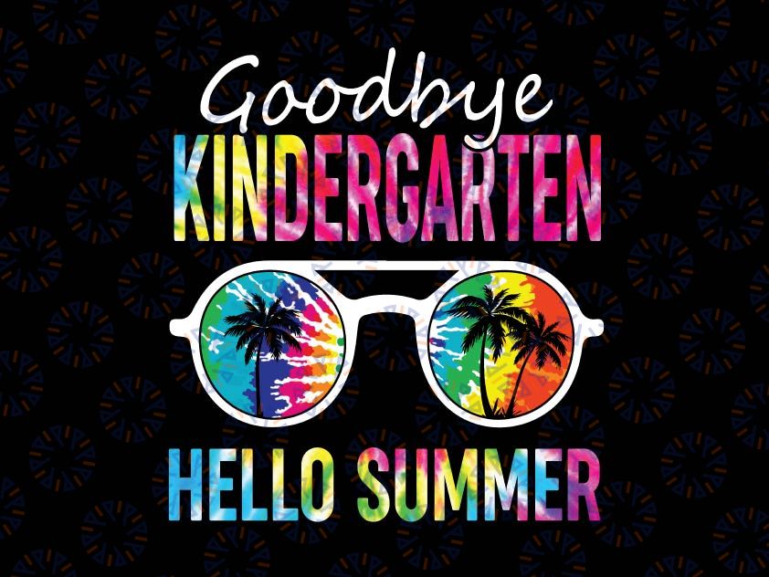 Tie Dye Goodbye Kindergarten Hello Summer Svg, Last Day Of School Svg, Png, Dxf, Summer Svg, Vacation Svg, End Of School Svg