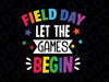 Field Day Let The Games Begin Svg, Kids Last Day Of School Svg, Field Day SVG, Field Day PNG, Last day of School svg