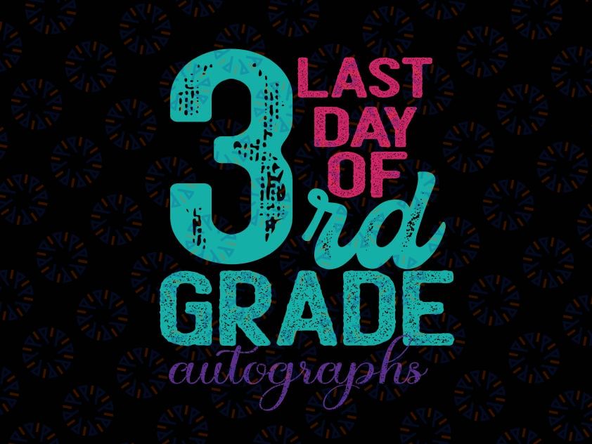 Last day of School 3rd Grade svg,Third Grade Svg, Last day svg Summer Vacation SVG Sublimation Png Graduation