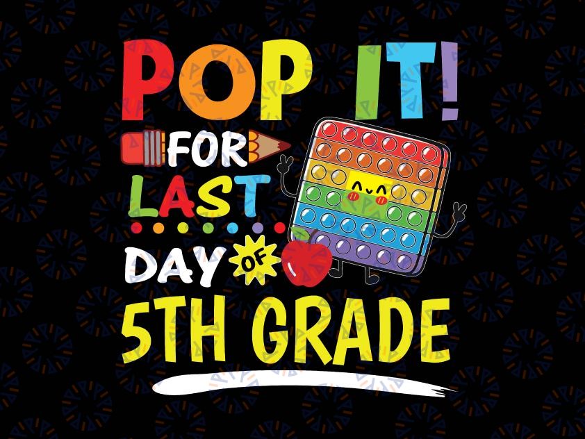 Pop It For Last Day Of 5th Grade Teacher Autographs Svg, 2022 Last Day of School Svg, Fidget Toy Svg Png