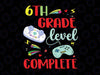 6th Grade Level Complete Svg, Video Games Svg, Sixth Grade Level Complete SVG, Last day of school svg cricut