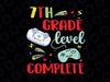 7th Grade Level Complete Svg, Video Games Svg, Seventh Grade Level Complete SVG, Last day of school svg cricut