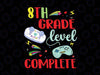 8th Grade Level Complete Svg, Video Games Svg, Eighth Grade Level Complete SVG, Last day of school svg cricut