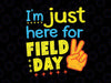 I'm Just Here For Field Day Svg, Happy Last Day Of School Svg, Field day svg, School Field Day svg