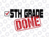 5th Grade Done svg, Fifth Grade, End of Year, Last Day of School, png, dxf, svg files for cricut