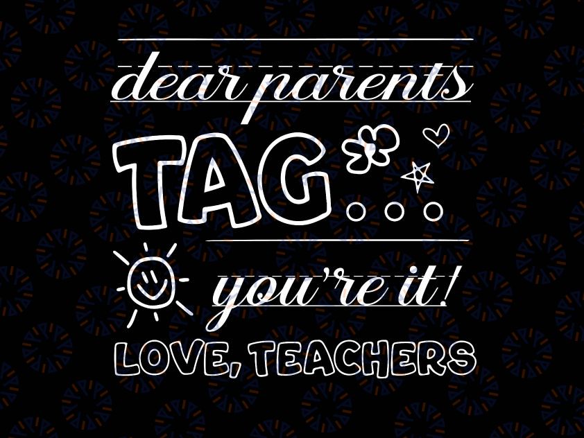 Dear Parents Tag You're It Love Teachers Svg, Last Day Of School Svg, Love Teachers Svg, Funny Svg, School Quote Svg File for Cricut