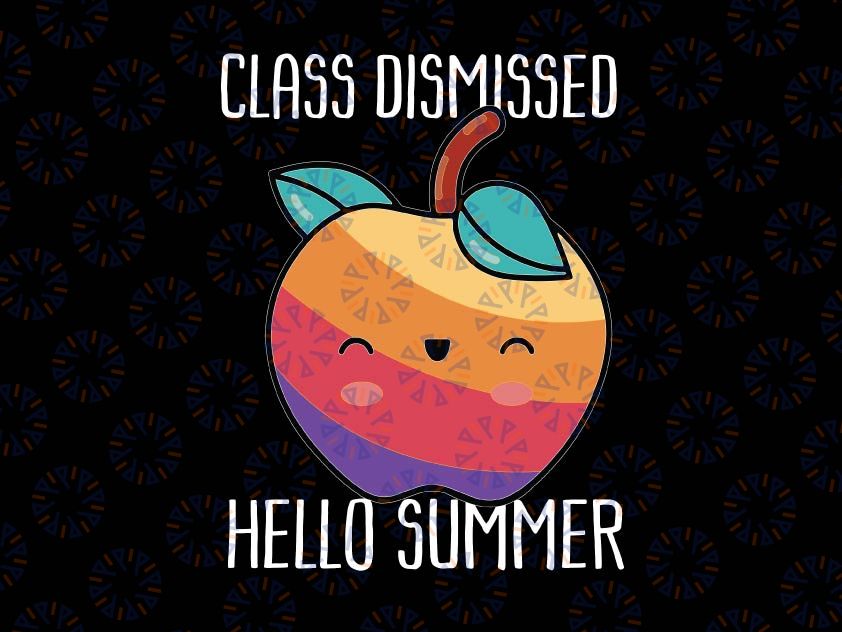 Class Dismissed hello summer Svg, Last day of school svg, Teacher svg, teacher shirt svg, End of year svg, Png